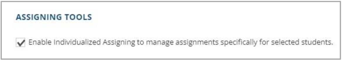 Click the checkbox to enable individualized assigning to manage assignments specifically for selected students.