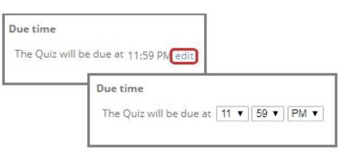 Close-up view of the Due time setting within an assessment assignment configuration page. The upper portion shows the current due time displayed as “The Quiz will be due at 11:59 PM” with an edit link highlighted to indicate where instructors can modify the due time. The lower portion shows the due time editing controls after selecting edit. Three drop-down menus allow instructors to specify the due time by selecting the hour (11), minute (59), and AM/PM designation (PM). The image demonstrates how instructors can review and adjust the time at which an assessment is due.