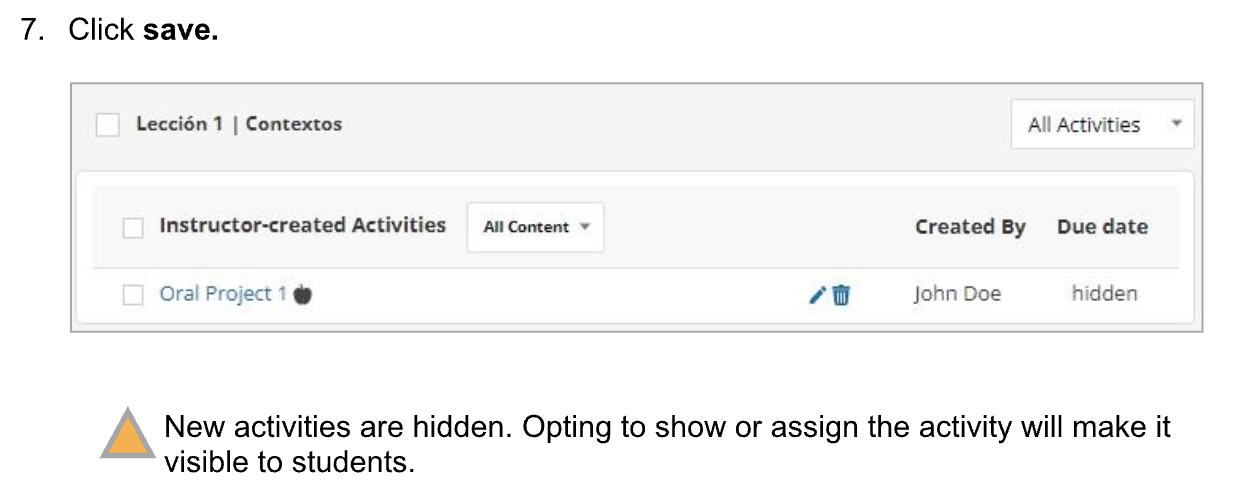 A screenshot of the Content page shows an instructor-created activity named “Oral Project 1” listed under Lección 1 | Contextos. The activity appears in a table with columns for Created By and Due Date. The due date is shown as hidden, indicating the activity is not visible to students. At the bottom of the image, a warning message with a yellow caution icon states that new activities are hidden by default and that choosing to show or assign the activity will make it visible to students.