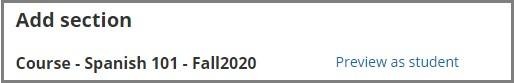 Screenshot of the “Add section” page header.  The header displays the title “Add section,” with the course details “Course – Spanish 101 – Fall2020” shown below. A “Preview as student” link appears on the right side of the header.