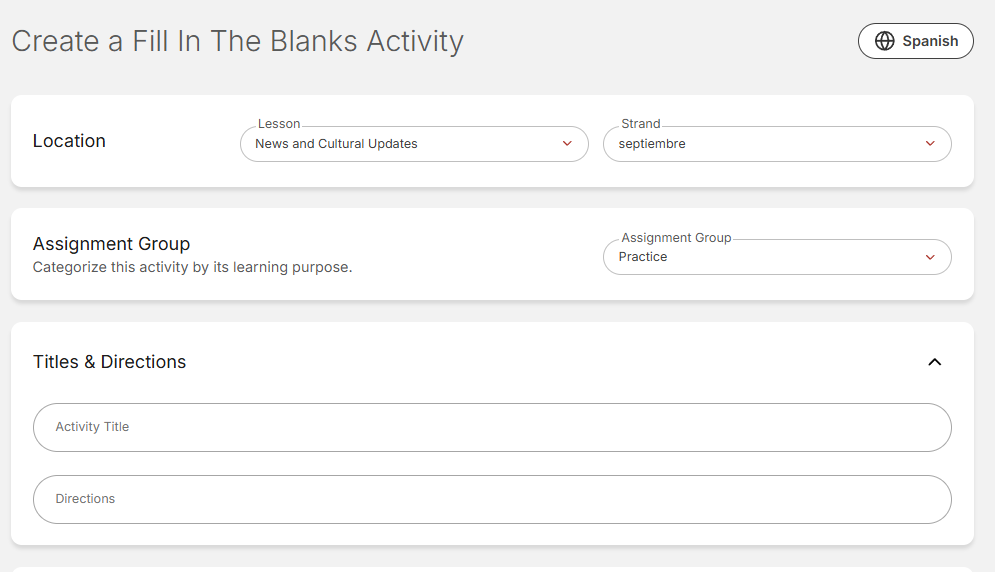 The Create a Fill In The Blanks Activity page is displayed. The form includes a Location section with Lesson set to News and Cultural Updates and Strand set to septiembre. An Assignment Group section shows the selected category as Practice. Below, the expanded Titles & Directions section contains empty fields for Activity Title and Directions. A language selector in the upper-right corner is set to Spanish. The page is organized into clearly labeled sections for configuring and creating a new fill-in-the-blanks activity.