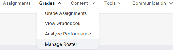 Screenshot of the course navigation menu with the Grades dropdown expanded. The menu displays four options: Grade Assignments, View Gradebook, Analyze Performance, and Manage Roster (highlighted). Other navigation tabs visible across the top include Assignments, Content, Tools, and Communication.