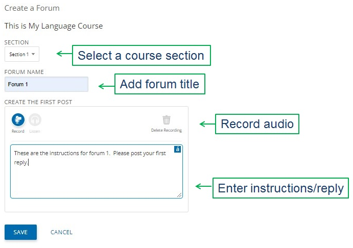 Screenshot of the Create a Forum page within a language course. The page contains a Section drop-down menu with “Section 1” selected, a Forum Name field populated with “Forum 1,” and a Create the First Post area. The post area includes audio recording controls with a Record button and a text box containing the sample instructions, “These are the instructions for forum 1. Please post your first reply!” Green callout labels identify the main steps: Select a course section, Add forum title, Record audio, and Enter instructions/reply. Save and Cancel buttons are displayed at the bottom of the page.